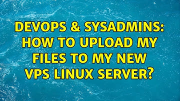 DevOps & SysAdmins: How to upload my files to my new vps linux server? (2 Solutions!!)