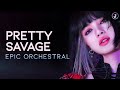 BLACKPINK(블랙핑크) - 'Pretty Savage' Epic Version (Orchestral Cover by Jiaern)