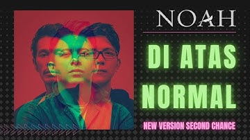 NOAH - DI ATAS NORMAL SECOND CHANCE NEW VERSION (LIRIK)