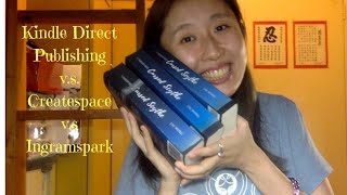 Kindle Direct Publishing v.s. Createspace v.s. Ingramspark (comparison)