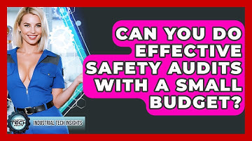 Can You Do Effective Safety Audits With A Small Budget? - Industrial Tech Insights