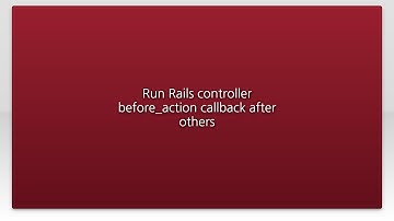 Run Rails controller before_action callback after others