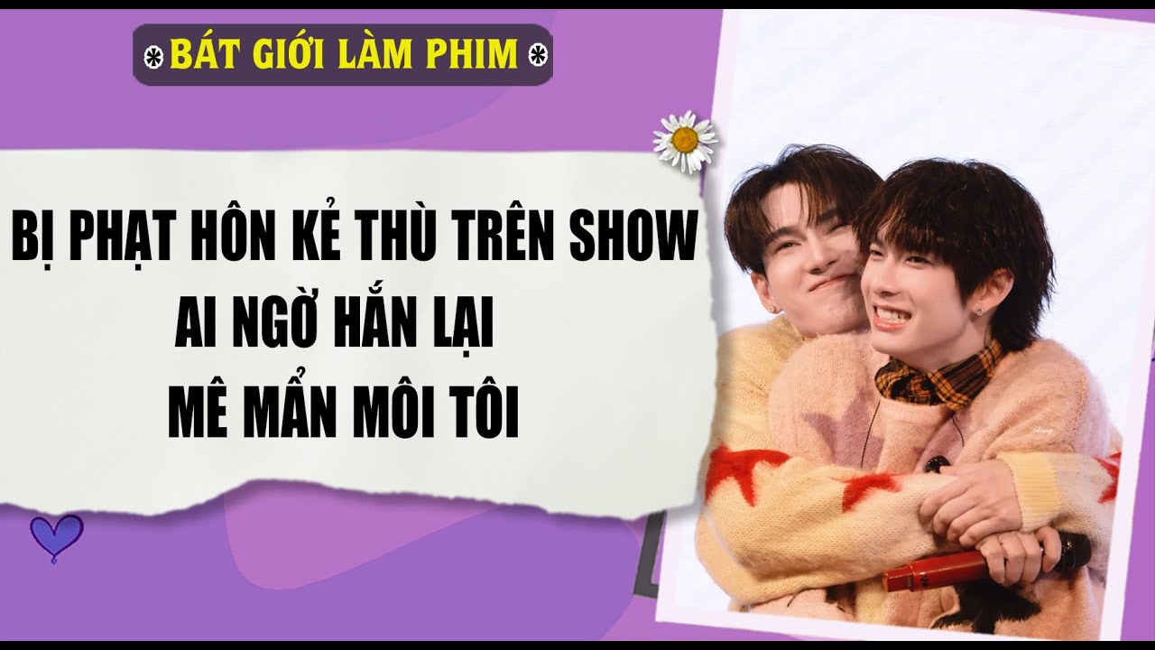 Audio truyện bl | BỊ PHẠT HÔN KẺ THÙ TRÊN SHOW, AI NGỜ HẮN LẠI | audio bl | Bát Giới Làm Phim