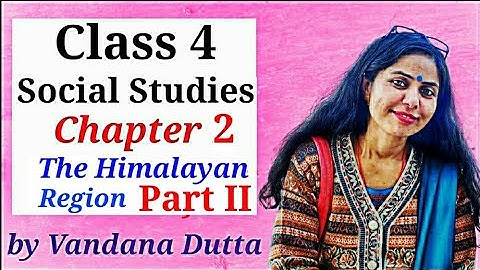 Social Studies Class 4 CBSE | Chapter 2 Class 4 Social Studies | The Himalayan Region| Part 2 |