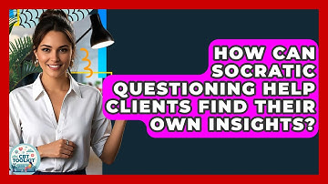 How Can Socratic Questioning Help Clients Find Their Own Insights? - CBT Toolkit