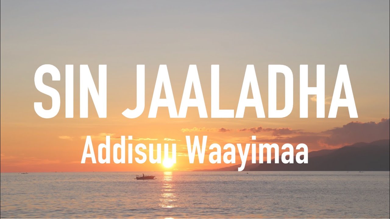 ADDISUU WAAYIMAA   SIN JAALADHA Lyrics