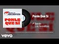 Banda Los Recoditos - Ponle Que Sí (Audio)