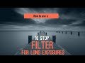 How to use a 10 stop filter for Long Exposures