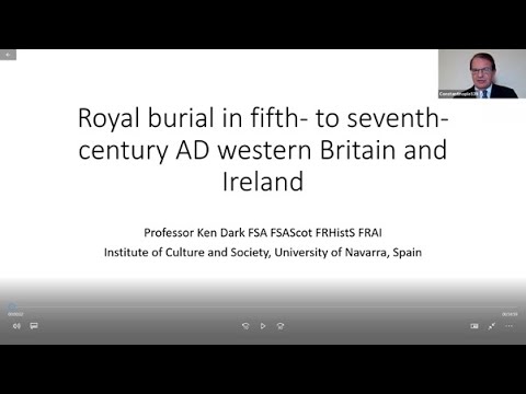 Professor Ken Dark &rsquo;Royal burial in fifth-to seventh-century western Britain and Ireland&rsquo;. 4/11/21