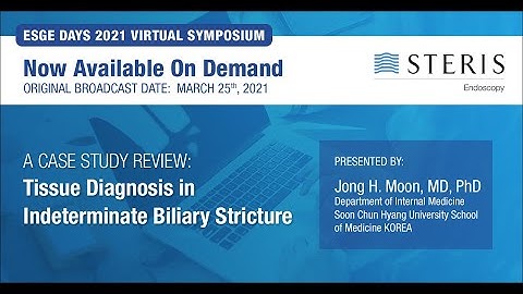 ESGE 2021 Case Study: Tissue Diagnosis in Indeterminate Biliary Stricture