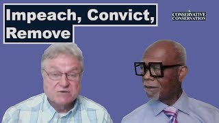 Impeach, Convict, Remove | A Conservative Conversation Ep. 7