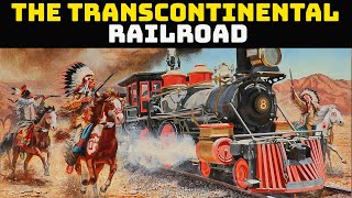 The First Transcontinental Railroad - The Achievement that United the USA