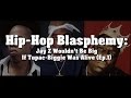 Hip-Hop Blasphemy: Jay Z Wouldn't Be Big If Tupac/Biggie Was Alive (Episode.1)