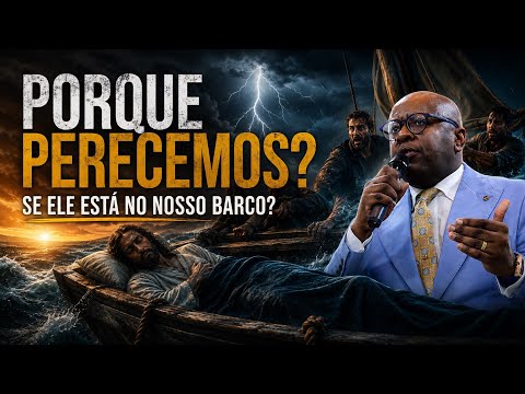 Porque perecemos, se Ele está no nosso barco? - Pr. Raphael Barbosa