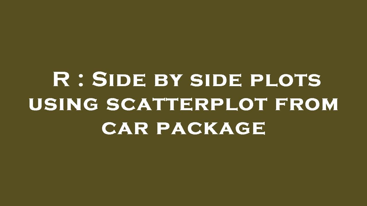 R Side By Side Plots Using Scatterplot From Car Package YouTube R side by side plots using scatterplot from car package youtube
