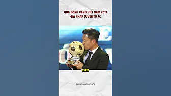 Tin vui quả bóng vàng việt nam 2017, gia nhập juven tú FC #Shorts thumbnail