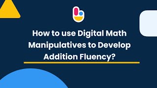 How to use Digital Math Manipulatives to Develop Addition Fluency?