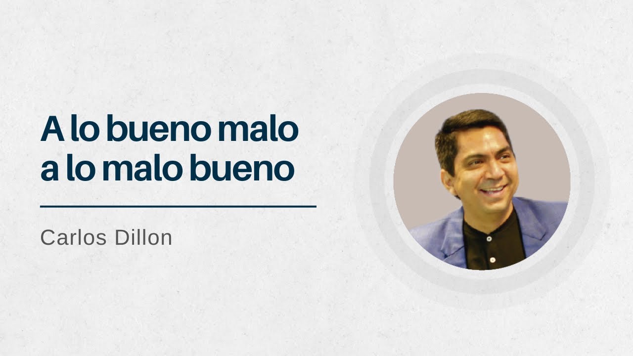 A lo bueno malo, a lo malo bueno | Pastor Carlos Dillon