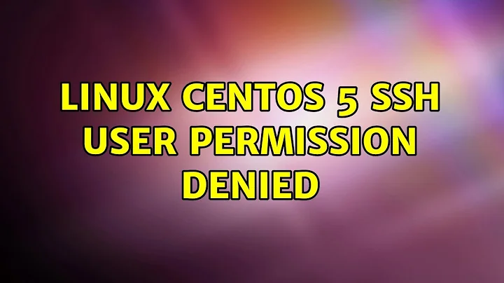 Linux CentOS 5 SSH User Permission Denied (2 Solutions!!)