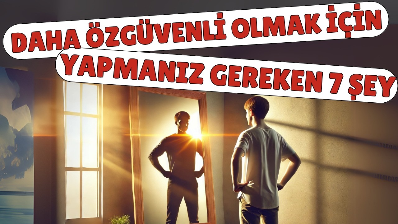 Daha Özgüvenli Olmak İçin Yapmanız Gereken 7 Şey