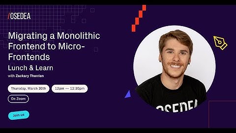 Webinar - Migrating Monolithic Frontend to Micro-Frontends