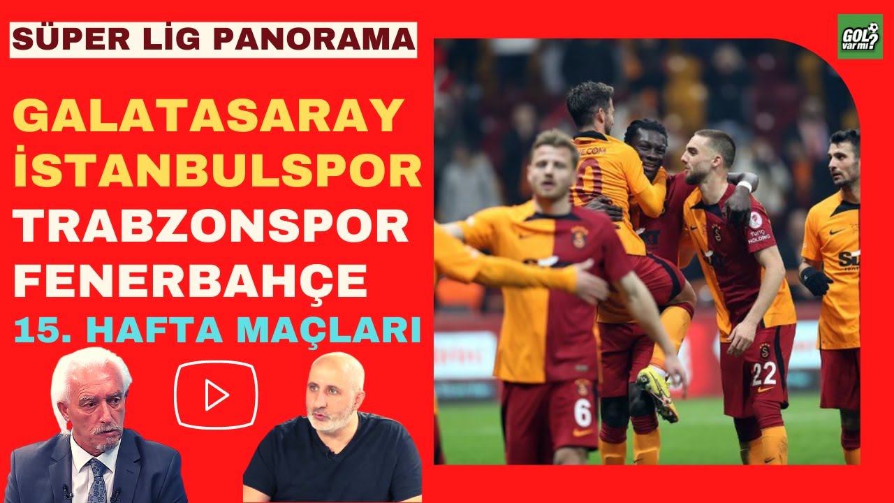 GALATASARAY İSTANBULSPOR TRABZONSPOR FENERBAHÇE SÜPER LİG PANORAMA 15. HAFTA MAÇ GALATASARAY İSTANBULSPOR TRABZONSPOR FENERBAHÇE SÜPER LİG PANORAMA 15. HAFTA MAÇ