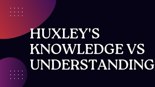 Huxley's knowledge vs understanding|| Aldous Huxley|| Philosophy||