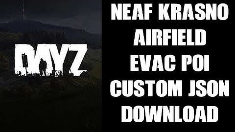 DayZ NEAF Krasno Airfield Evac POI Custom Location json Files Download Console & PC Community Server