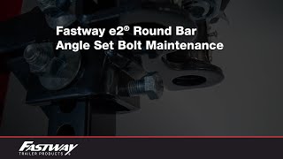 Fastway e2™ Round Bar Angle Set Bolt Maintenance