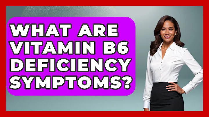 What Are Vitamin B6 Deficiency Symptoms? - Women's Health and Harmony