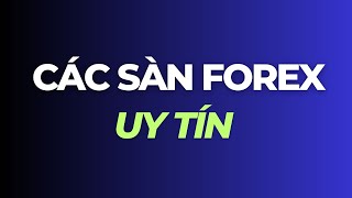 Top 10 Sàn Forex Uy Tín Nhất Thế Giới - Các Sàn Giao Dịch Forex Uy Tín Tại Việt Nam