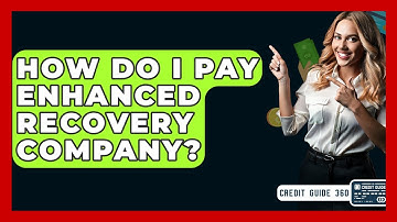 How Do I Pay Enhanced Recovery Company? - CreditGuide360.com