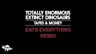 Totally Enormous Extinct Dinosaurs - Tapes & Money (Eats Everything Remix)