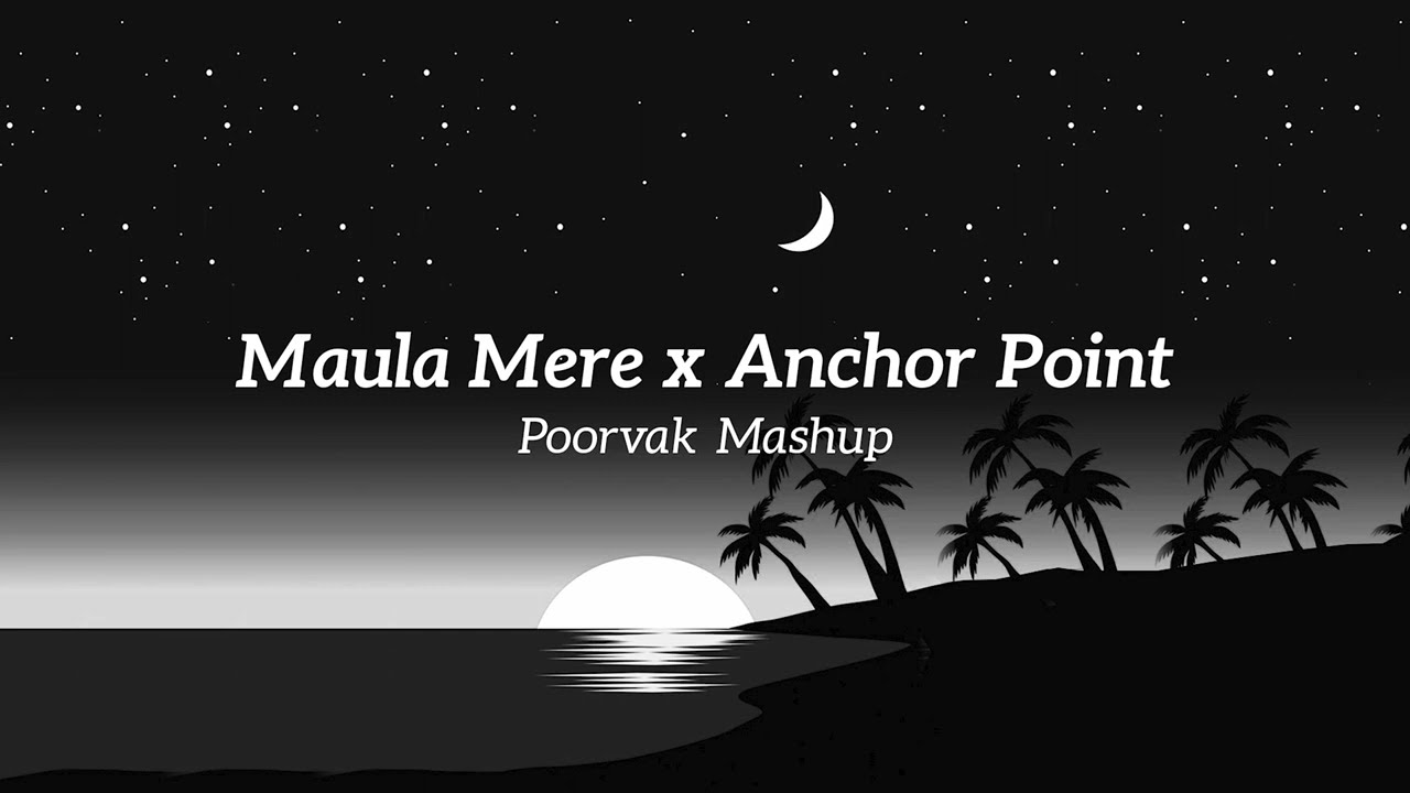 Maula Mere x Anchor Point (Poorvak Mashup)