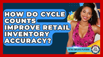 How Do Cycle Counts Improve Retail Inventory Accuracy? - Retail Employee Playbook