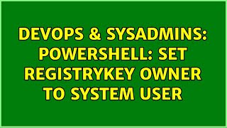 DevOps & SysAdmins: Powershell: set Registrykey owner to SYSTEM user
