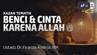 Benci dan Cinta Karena Allah - Ustadz Dr. Firanda Andirja M.A