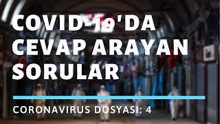 CoronaVirüs Dosyası - 4: (Hala) cevap arayan sorular.