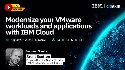 Webinar -- Modernize your VMware workloads and applications with IBM Cloud