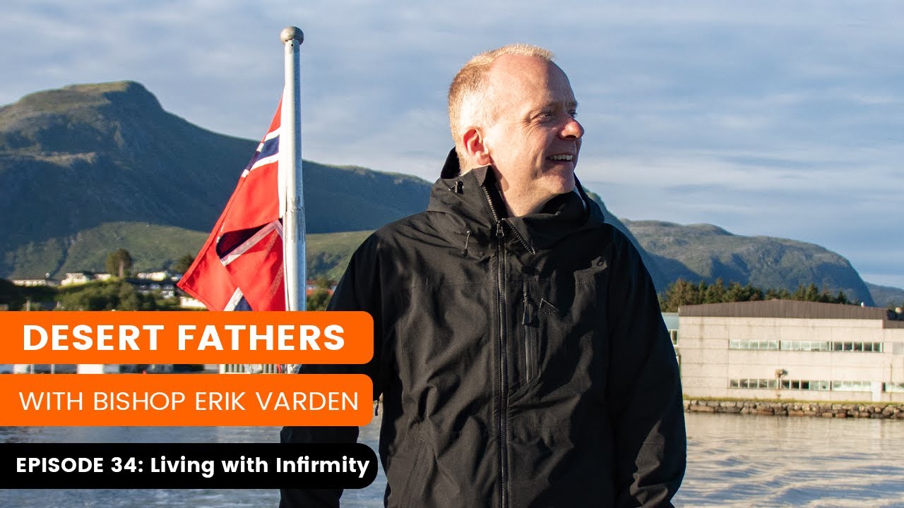 THE DESERT FATHERS IN A YEAR - EPISODE 34 - LIVING WITH INFIRMITY