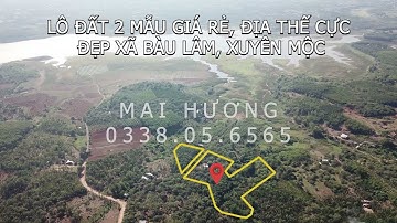 BÁN LÔ ĐẤT 2 MẪU ĐỊA THẾ CỰC ĐẸP XÃ BÀU LÂM, XUYÊN MỘC - CẠNH KHU DU LỊCH HỒ ĐẬP SÔNG RAY