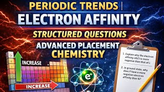 PERIODIC TRENDS | ELECTRON AFFINITY | STRUCTURED QUESTIONS | ADVANCED PLACEMENT CHEMISTRY 