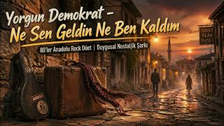 Yorgun Demokrat - Ne Sen Geldin Ne Ben Kaldım | 80’ler Anadolu Rock Düet ile Yarım Kalan Bir Sevda