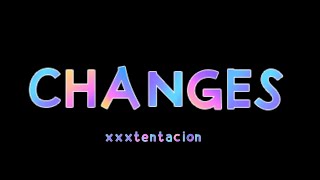 XXXTENTACION - CHANGES ( Lyrics ) ,girl you make it hard for me ,baby idont understand this