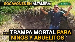 SOCAVONES EN ALTAMIRA: TRAMPA MORTAL PARA NIÑOS Y ABUELITOS...