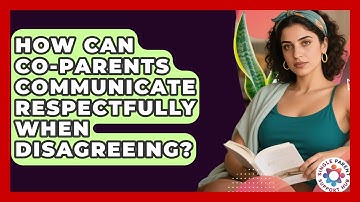 How Can Co-parents Communicate Respectfully When Disagreeing? - Single Parent Support Hub