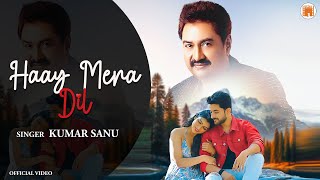 HAAY MERA DIL ( OFFICIAL VIDEO ) Kumar Sanu |Sanjay Bedia | Sanjeev Chaturvedi | NEW HINDI 2025