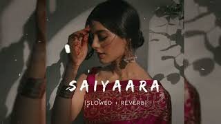 Saiyaara | Slowed & Reverb | Ek Tha Tiger | Salman Khan, Katrina Kaif | Mohit Chauhan |