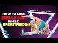 How to Lose Belly Fat While Breastfeeding | How to Weight Loss After Pregnancy