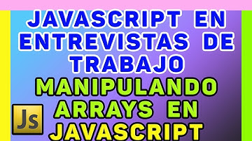 JAVASCRIPT EN ENTREVISTAS DE TRABAJO💎📌🌟Realizando operaciones con Arrays en Javascript